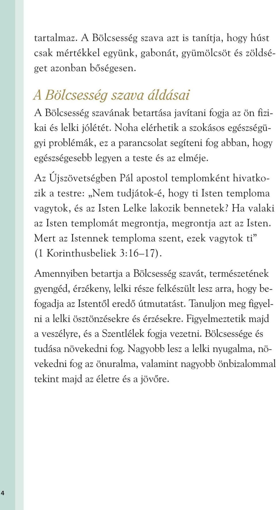 Noha elérhetik a szokásos egészségügyi problémák, ez a parancsolat segíteni fog abban, hogy egészségesebb legyen a teste és az elméje.