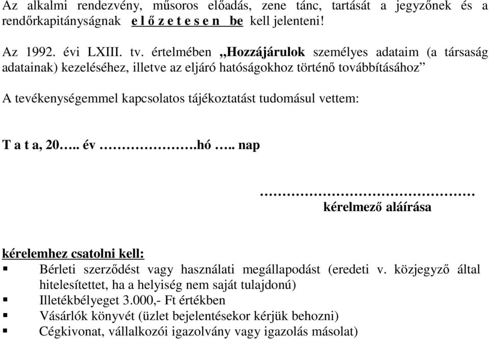 tájékoztatást tudomásul vettem: T a t a, 20.. év.hó.. nap kérelmező aláírása kérelemhez csatolni kell: Bérleti szerződést vagy használati megállapodást (eredeti v.