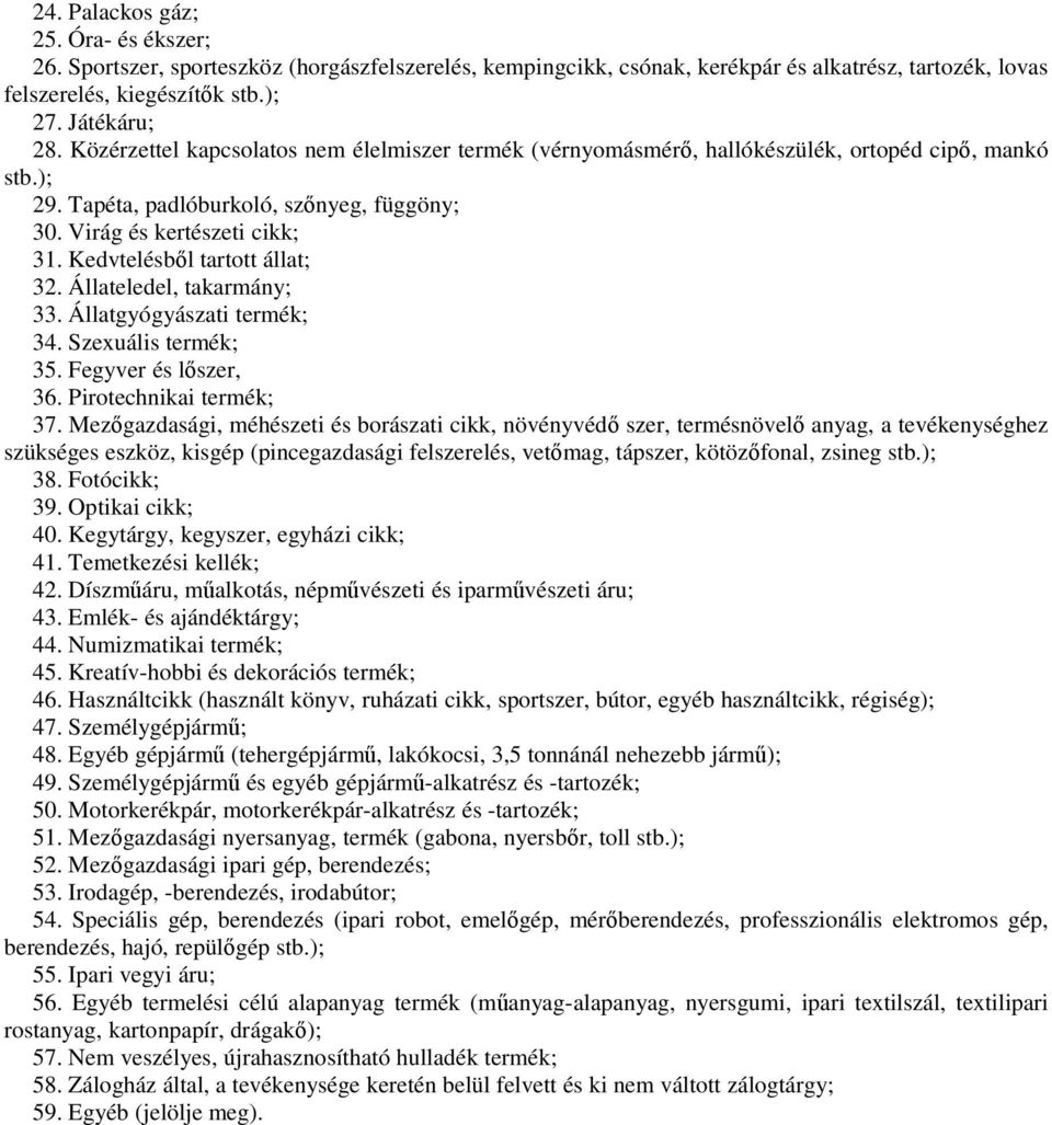 Kedvtelésből tartott állat; 32. Állateledel, takarmány; 33. Állatgyógyászati termék; 34. Szexuális termék; 35. Fegyver és lőszer, 36. Pirotechnikai termék; 37.