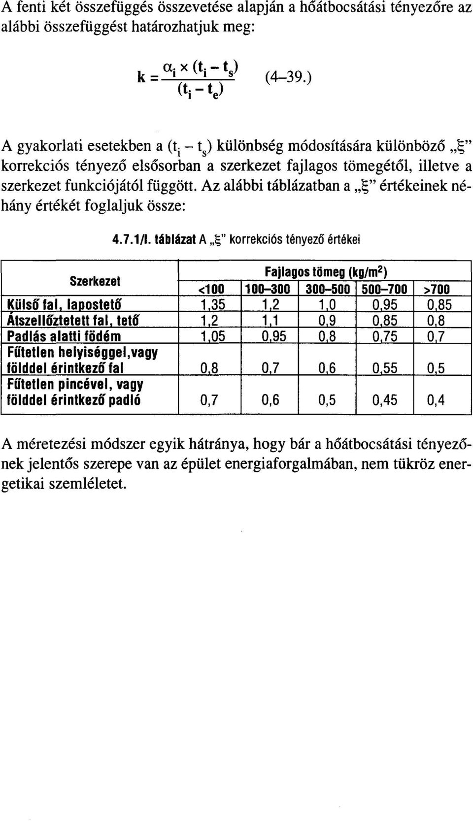 Az alábbi táblázatban a,,~" értékeinek néhány értékét foglaljuk össze: 4.7.1/1. táblázat A,,~" korrekciós tényezo értékei <100 Fajlagos tömeg (kg/m2) 100-300 055 075 0,45 0.