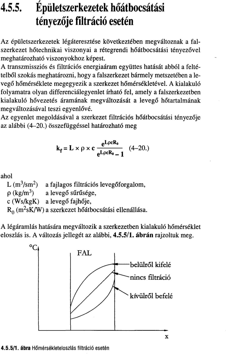 A transzmissziós és filtrációs energiaáram együttes hatását abból a feltételbol szokás meghatározni, hogya falszerkezet bármely metszetében a levego homérséklete megegyezik a szerkezet