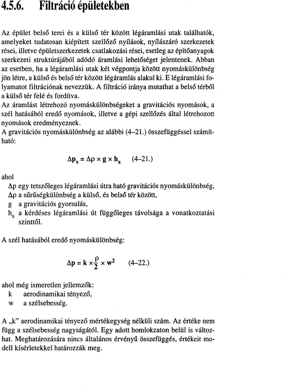 csatlakozási rései, esetleg az építoanyagok szerkezeti struktúrájából adódó áramlási lehetoséget jelentenek.