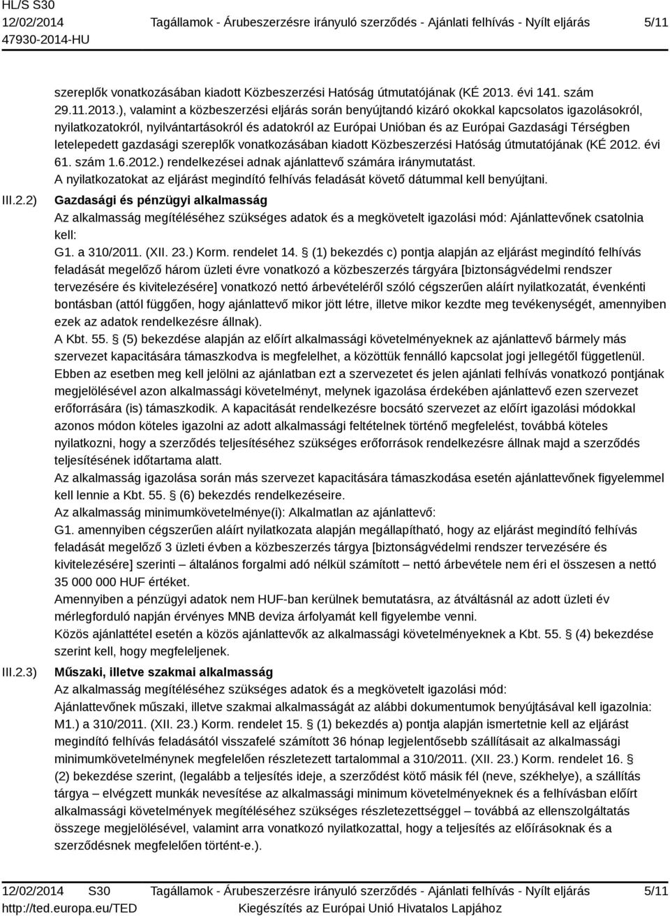 ), valamint a közbeszerzési eljárás során benyújtandó kizáró okokkal kapcsolatos igazolásokról, nyilatkozatokról, nyilvántartásokról és adatokról az Európai Unióban és az Európai Gazdasági Térségben