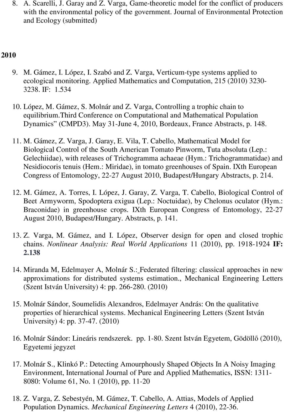 Applied Mathematics and Computation, 215 (2010) 3230-3238. IF: 1.534 10. López, M. Gámez, S. Molnár and Z. Varga, Controlling a trophic chain to equilibrium.