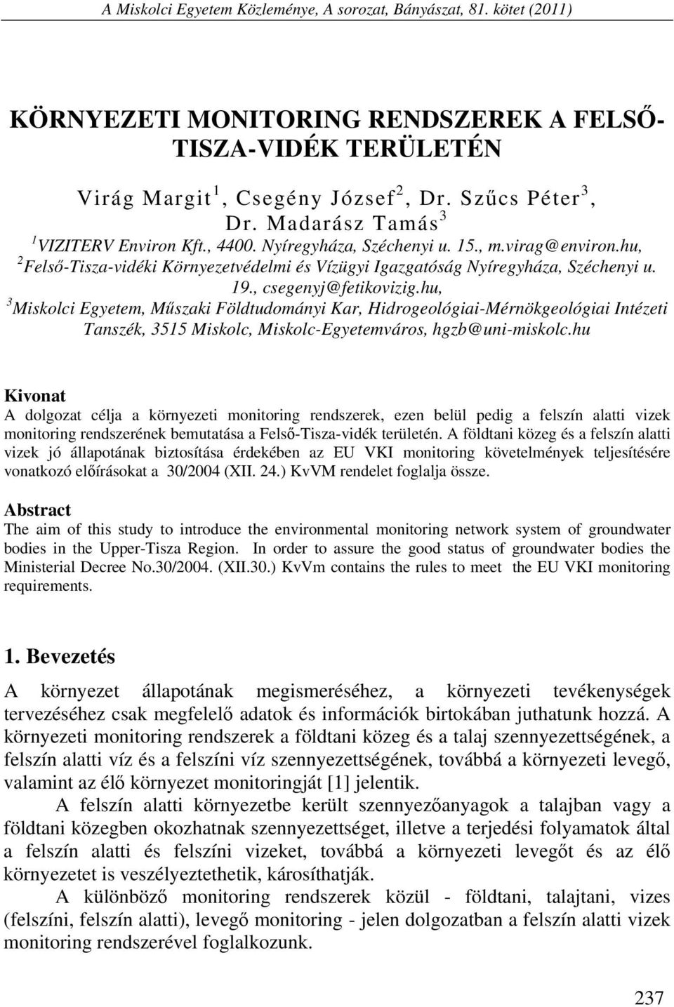 , csegenyj@fetikovizig.hu, 3 Miskolci Egyetem, Műszaki Földtudományi Kar, Hidrogeológiai-Mérnökgeológiai Intézeti Tanszék, 3515 Miskolc, Miskolc-Egyetemváros, hgzb@uni-miskolc.
