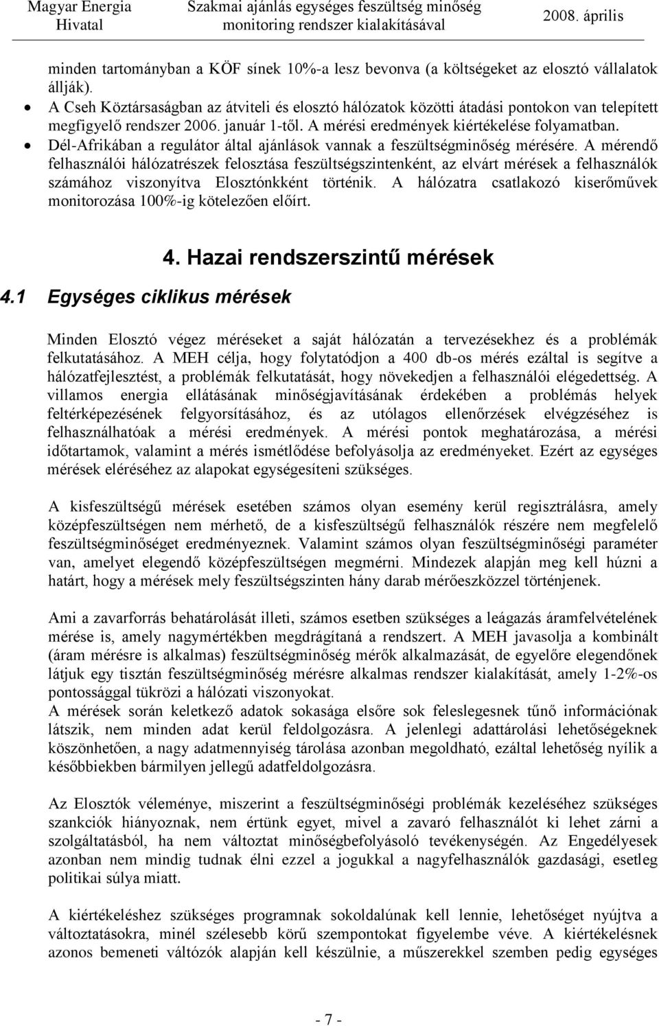 Dél-Afrikában a regulátor által ajánlások vannak a feszültségminőség mérésére.