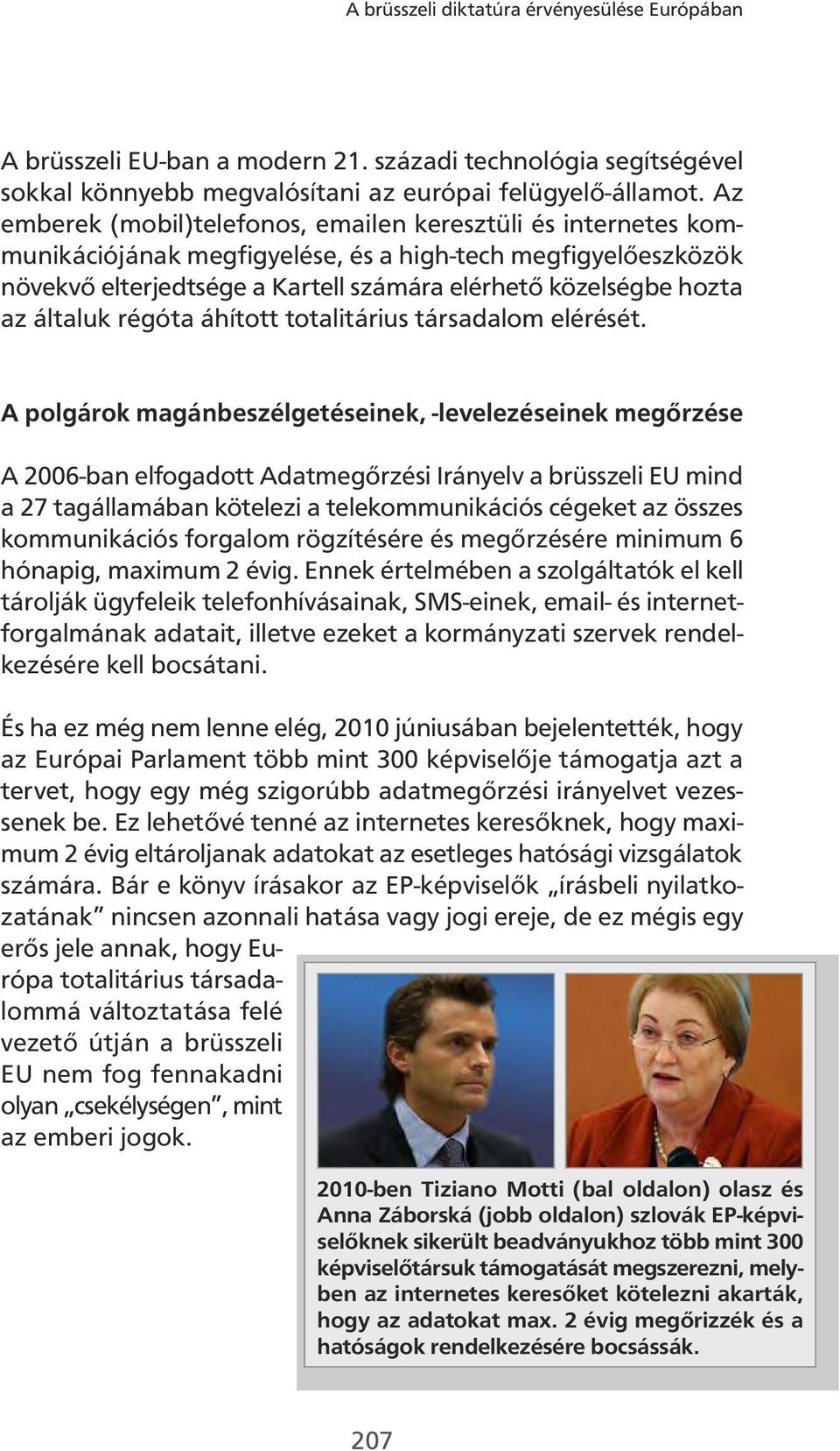 általuk régóta áhított totalitárius társadalom elérését.