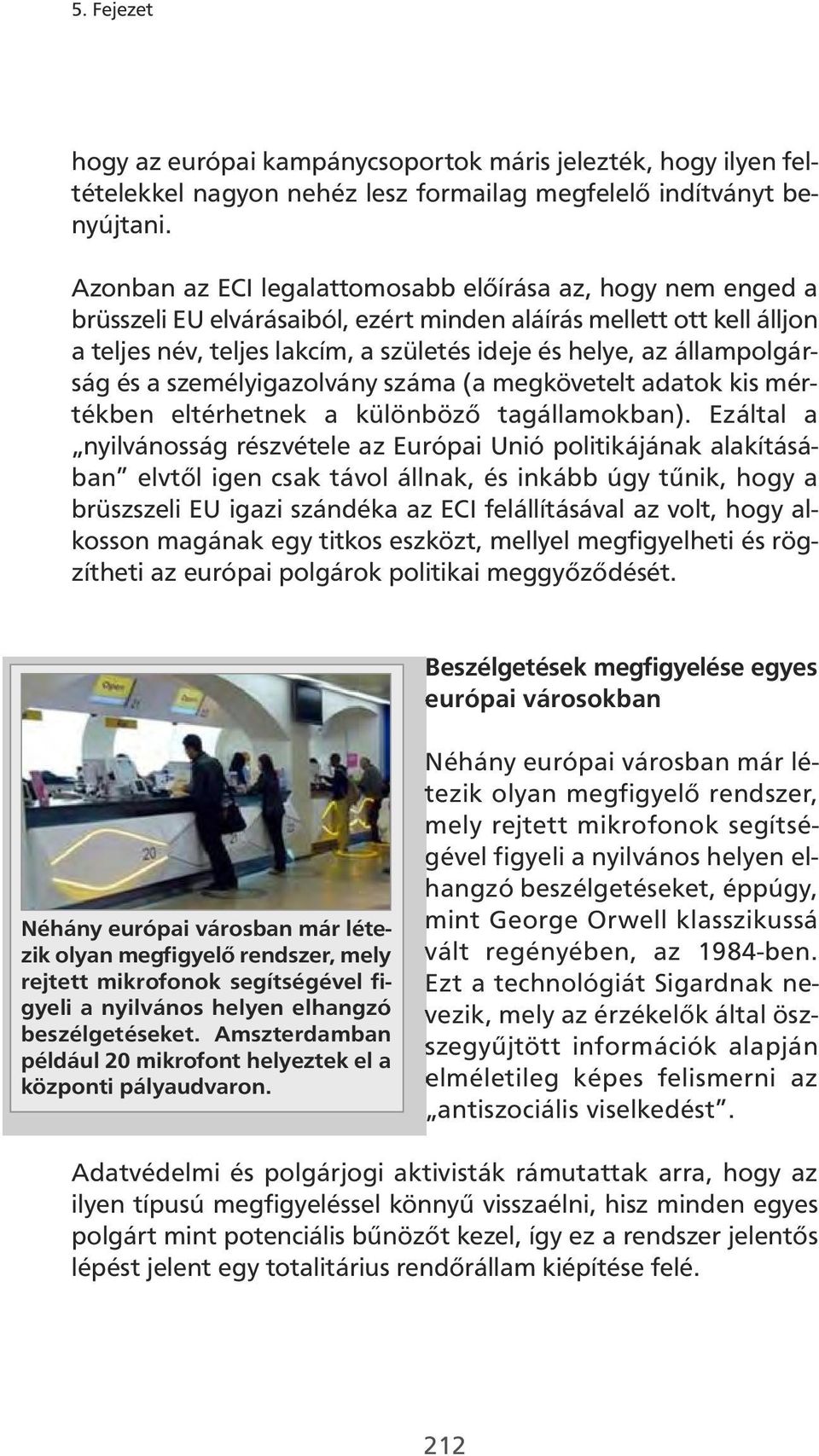 állampolgárság és a személyigazolvány száma (a megkövetelt adatok kis mértékben eltérhetnek a különböző tagállamokban).