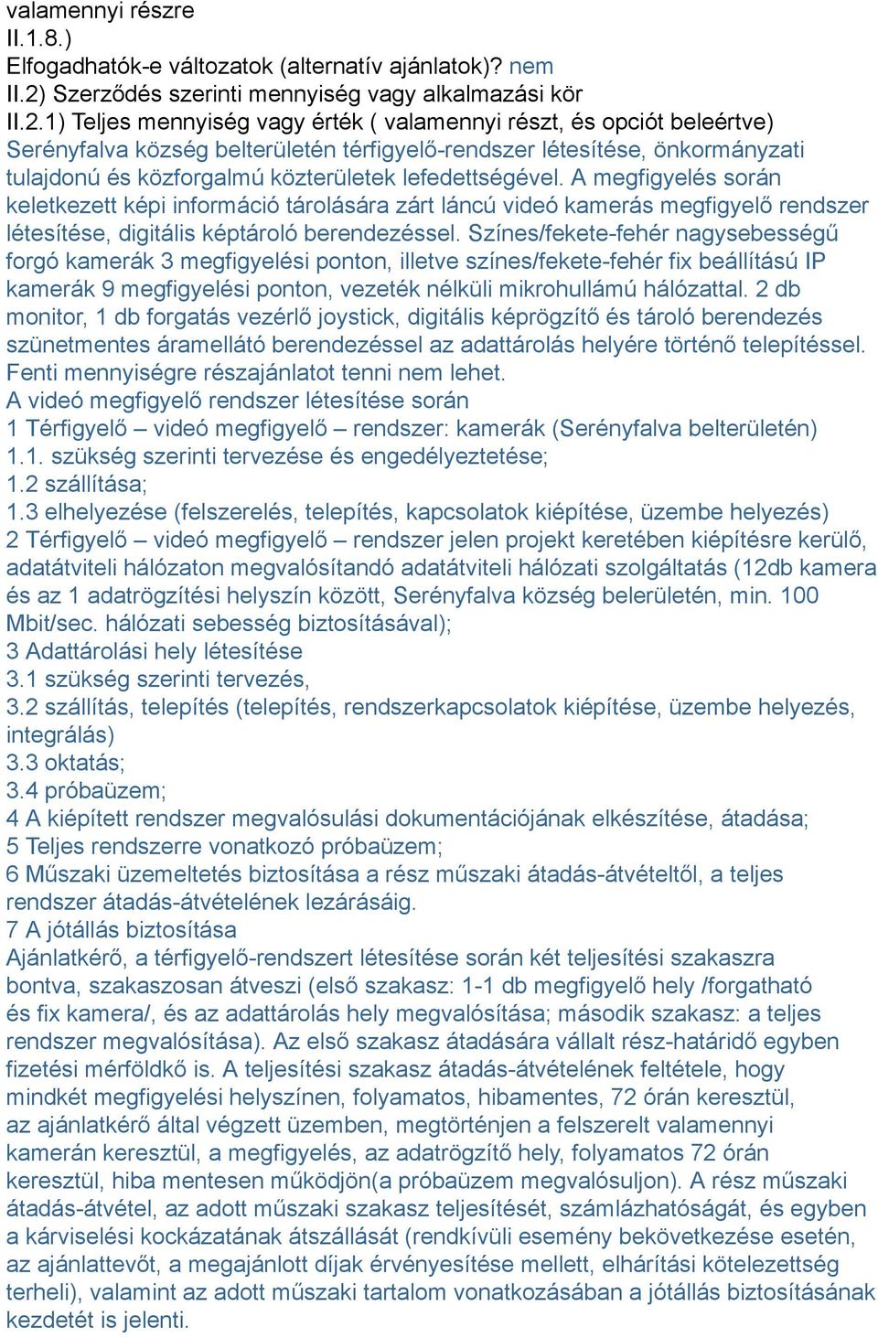 1) Teljes mennyiség vagy érték ( valamennyi részt, és opciót beleértve) Serényfalva község belterületén térfigyelő-rendszer létesítése, önkormányzati tulajdonú és közforgalmú közterületek