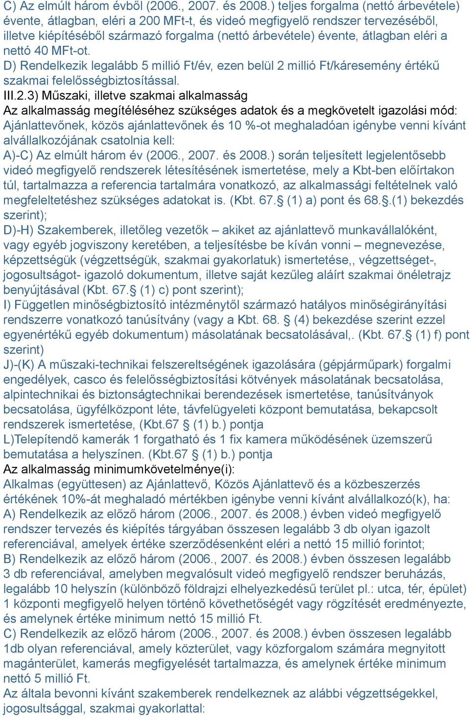 nettó 40 MFt-ot. D) Rendelkezik legalább 5 millió Ft/év, ezen belül 2 