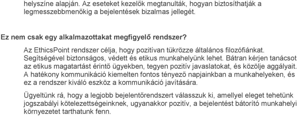 Bátran kérjen tanácsot az etikus magatartást érintő ügyekben, tegyen pozitív javaslatokat, és közölje aggályait.