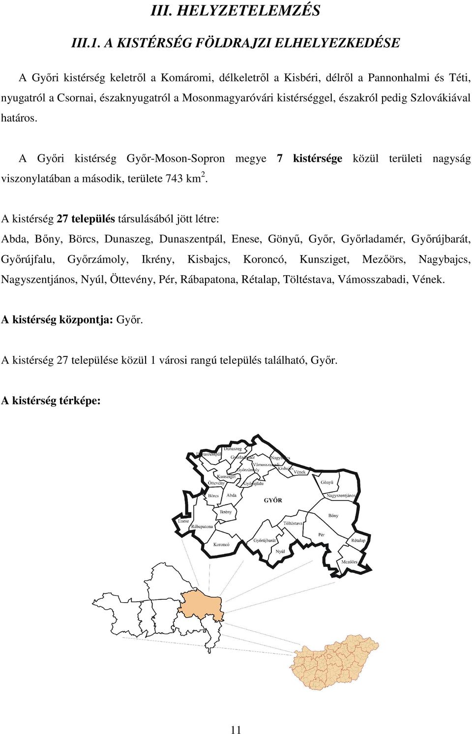 északról pedig Szlovákiával határos. A Gyıri kistérség Gyır-Moson-Sopron megye 7 kistérsége közül területi nagyság viszonylatában a második, területe 743 km 2.