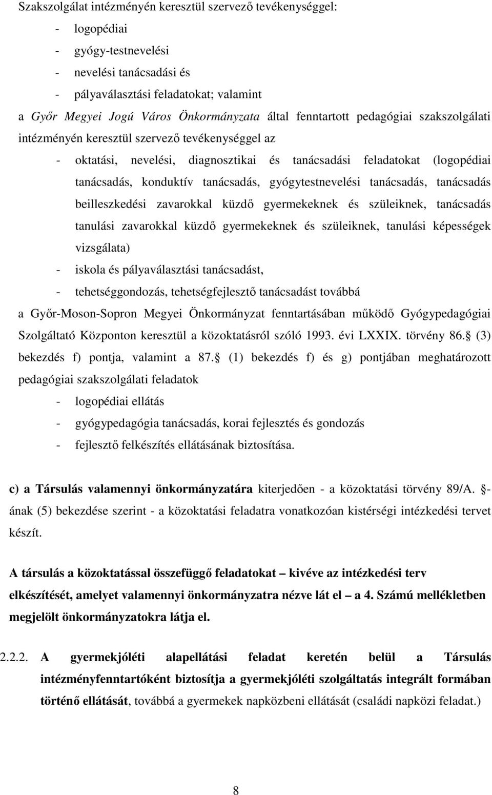 tanácsadás, gyógytestnevelési tanácsadás, tanácsadás beilleszkedési zavarokkal küzdı gyermekeknek és szüleiknek, tanácsadás tanulási zavarokkal küzdı gyermekeknek és szüleiknek, tanulási képességek