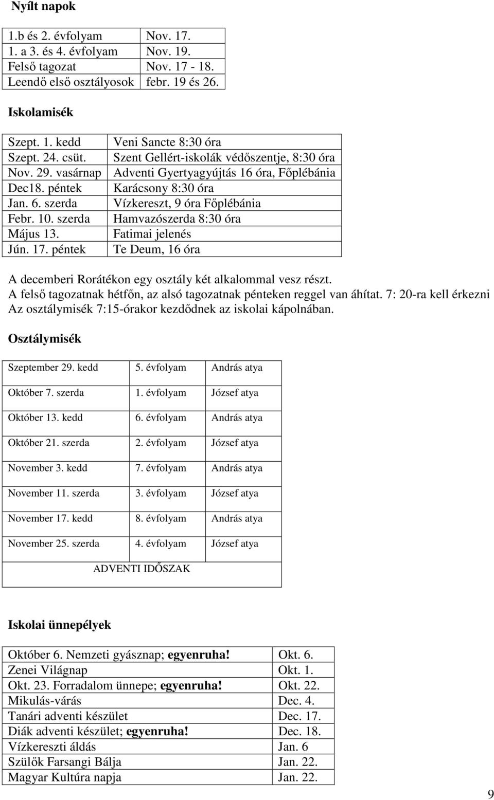 szerda Hamvazószerda 8:30 óra Május 13. Fatimai jelenés Jún. 17. péntek Te Deum, 16 óra A decemberi Rorátékon egy osztály két alkalommal vesz részt.