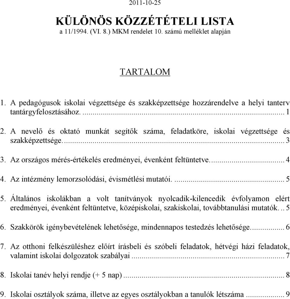 A nevelő és oktató munkát segítők száma, feladatköre, iskolai végzettsége és szakképzettsége.... 3 3. Az országos mérés-értékelés eredményei, évenként feltüntetve.... 4 4.