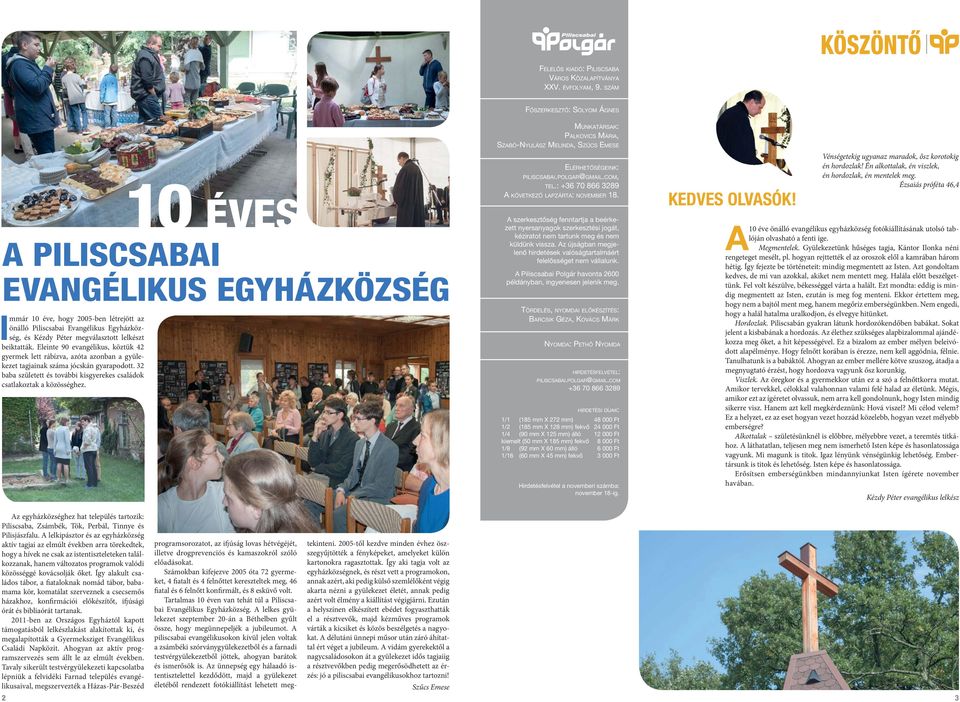 Eleinte 90 evangélikus, köztük 42 gyermek lett rábízva, azóta azonban a gyülekezet tagjainak száma jócskán gyarapodott. 32 baba született és további kisgyerekes családok csatlakoztak a közösséghez.