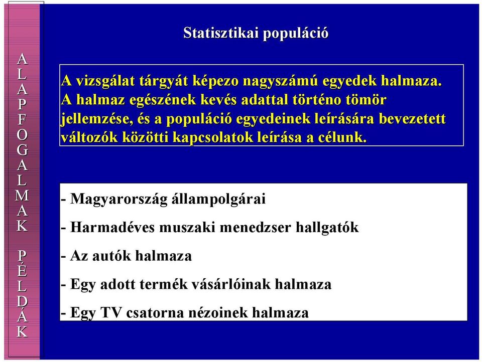 bevezetett változók közötti kapcsolatok leírása a célunk.