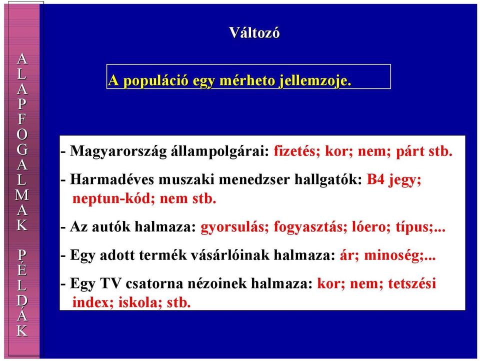 - Harmadéves muszaki menedzser hallgatók: B4 jegy; neptun-kód; nem stb.