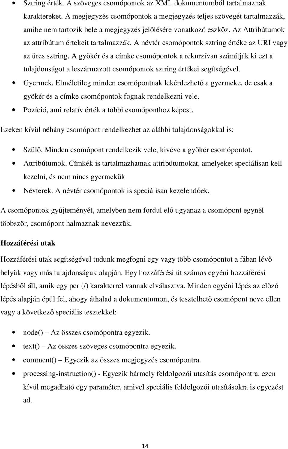 A névtér csomópontok sztring értéke az URI vagy az üres sztring. A gyökér és a címke csomópontok a rekurzívan számítják ki ezt a tulajdonságot a leszármazott csomópontok sztring értékei segítségével.