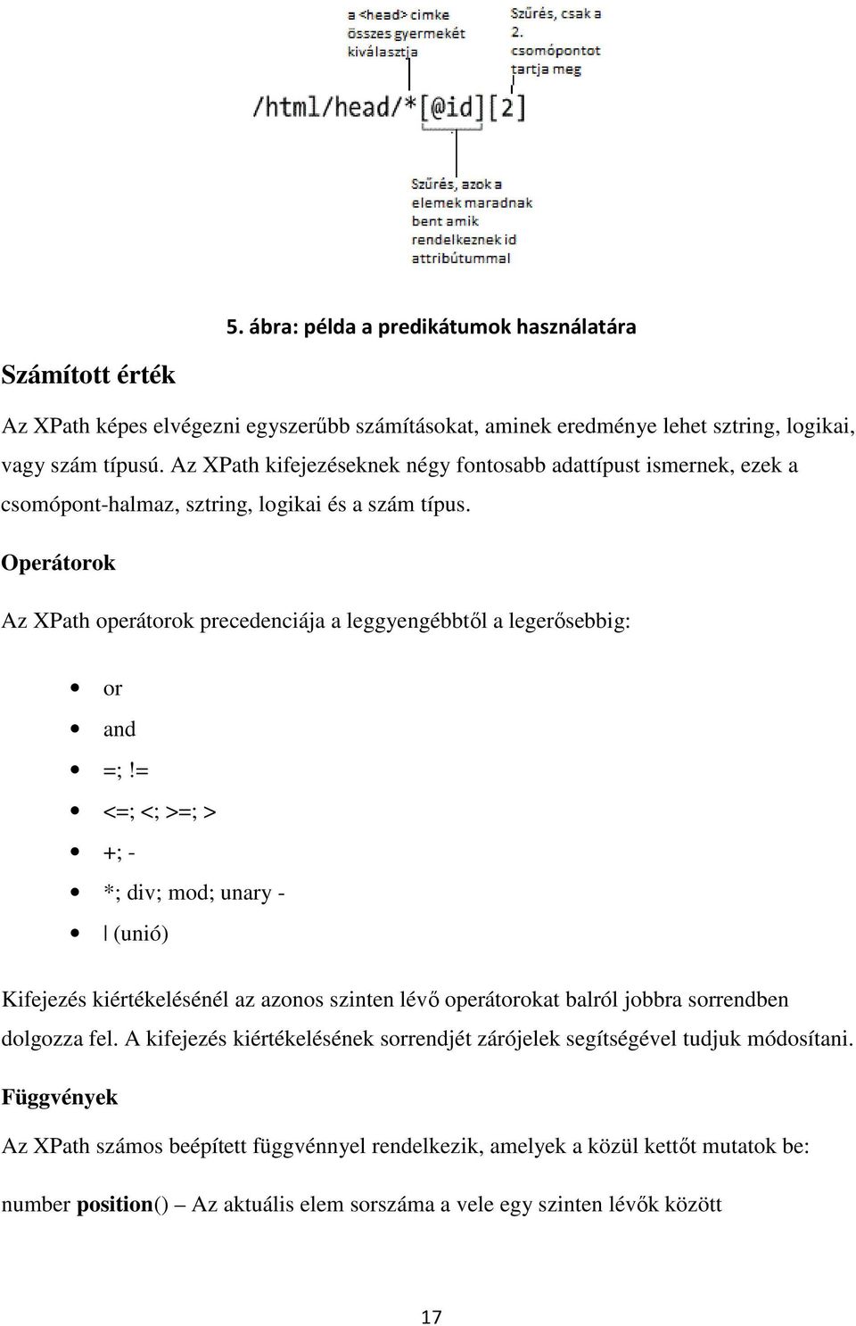 Operátorok Az XPath operátorok precedenciája a leggyengébbtől a legerősebbig: or and =;!
