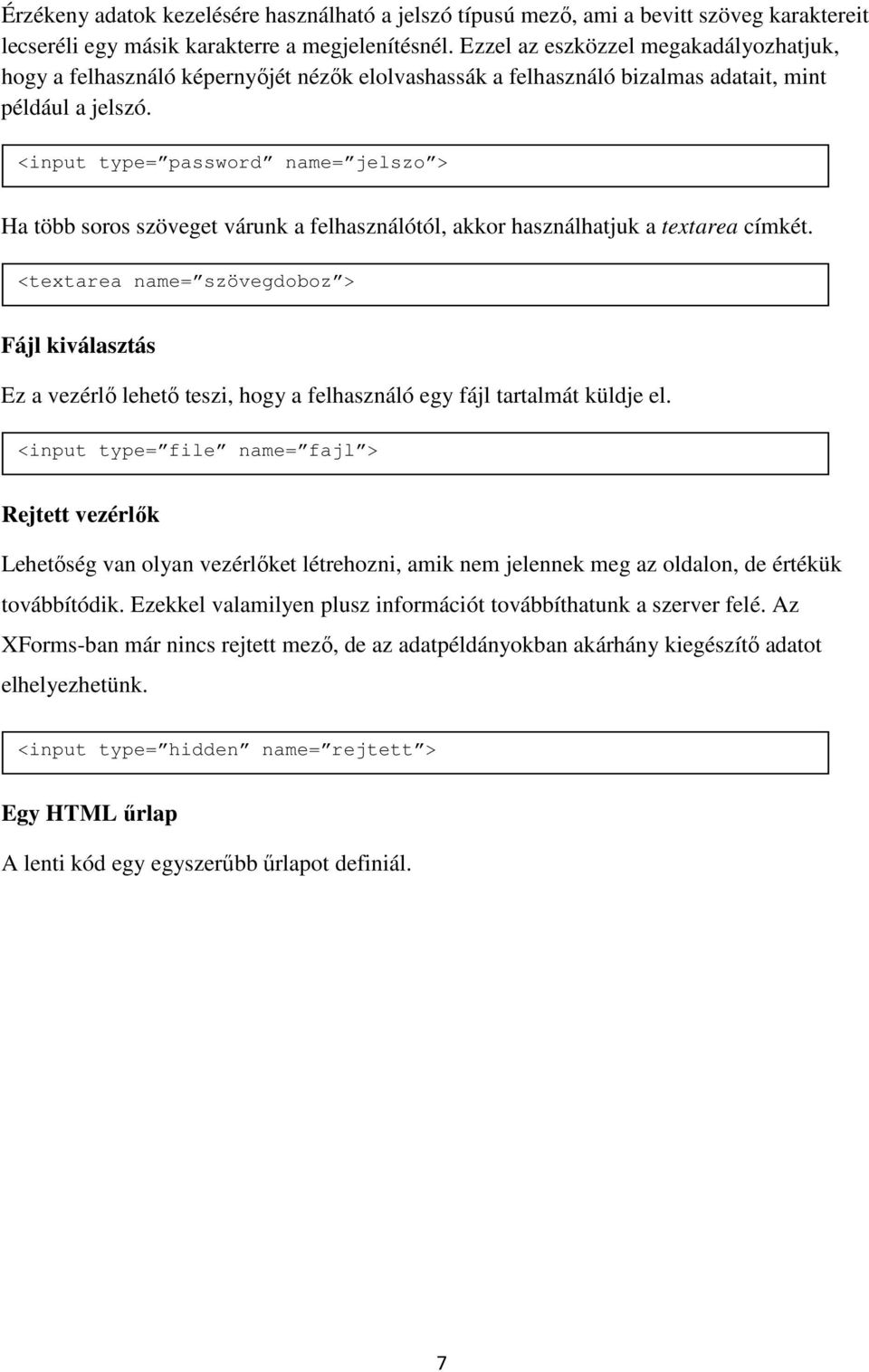 <input type= password name= jelszo > Ha több soros szöveget várunk a felhasználótól, akkor használhatjuk a textarea címkét.