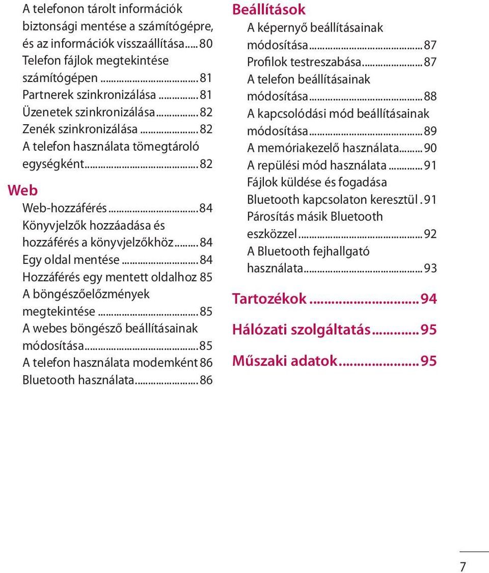 ..84 Egy oldal mentése...84 Hozzáférés egy mentett oldalhoz 85 A böngészőelőzmények megtekintése...85 A webes böngésző beállításainak módosítása.