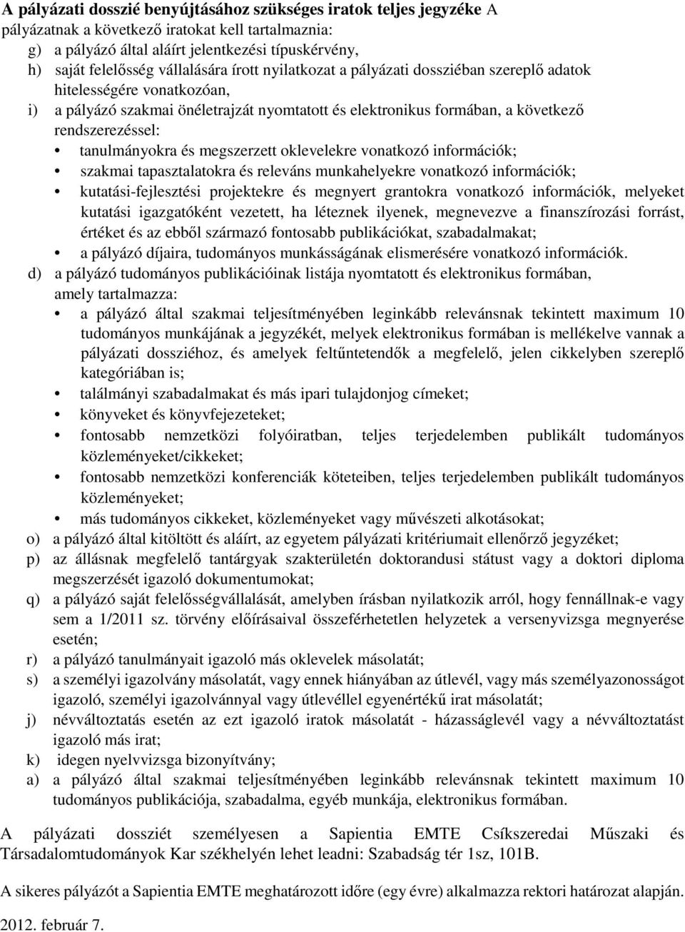 tanulmányokra és megszerzett oklevelekre vonatkozó információk; szakmai tapasztalatokra és releváns munkahelyekre vonatkozó információk; kutatási-fejlesztési projektekre és megnyert grantokra