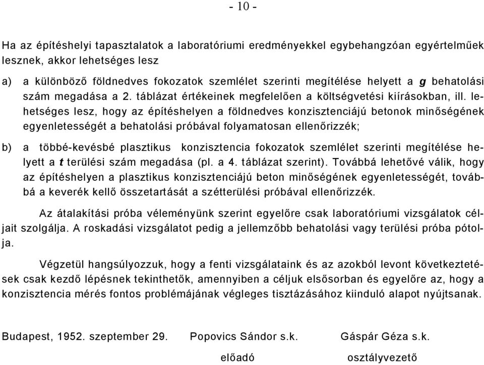 lehetséges lesz, hogy az építéshelyen a földnedves konzisztenciájú betonok minőségének egyenletességét a behatolási próbával folyamatosan ellenőrizzék; b) a többé-kevésbé plasztikus konzisztencia