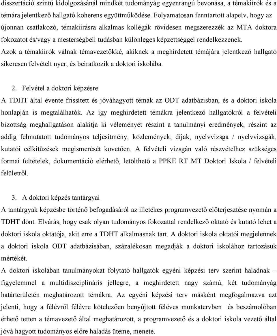 rendelkezzenek. Azok a témakiírók válnak témavezetőkké, akiknek a meghirdetett témájára jelentkező hallgató sikeresen felvételt nyer, és beiratkozik a doktori iskolába. 2.