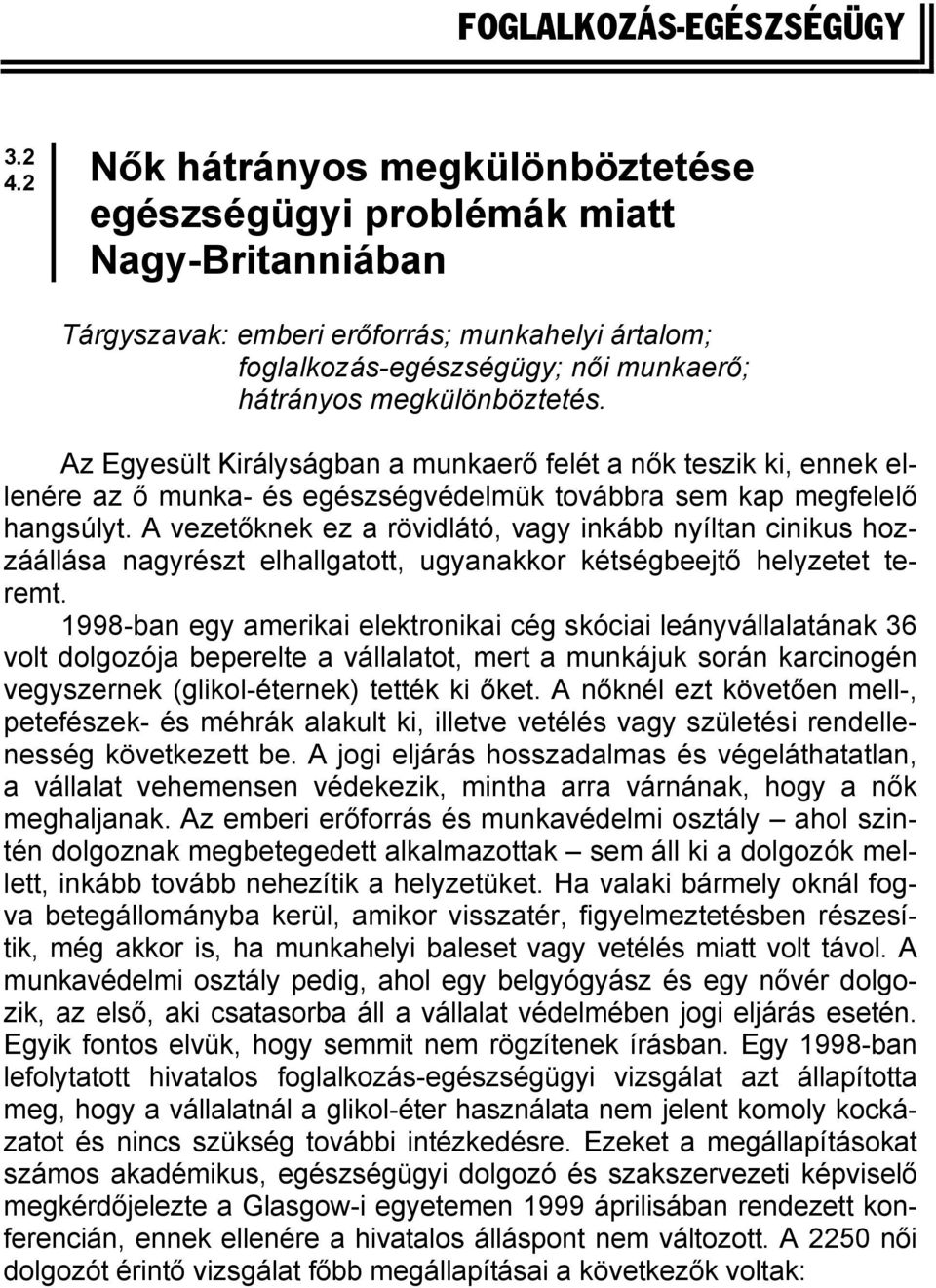 Az Egyesült Királyságban a munkaerő felét a nők teszik ki, ennek ellenére az ő munka- és egészségvédelmük továbbra sem kap megfelelő hangsúlyt.