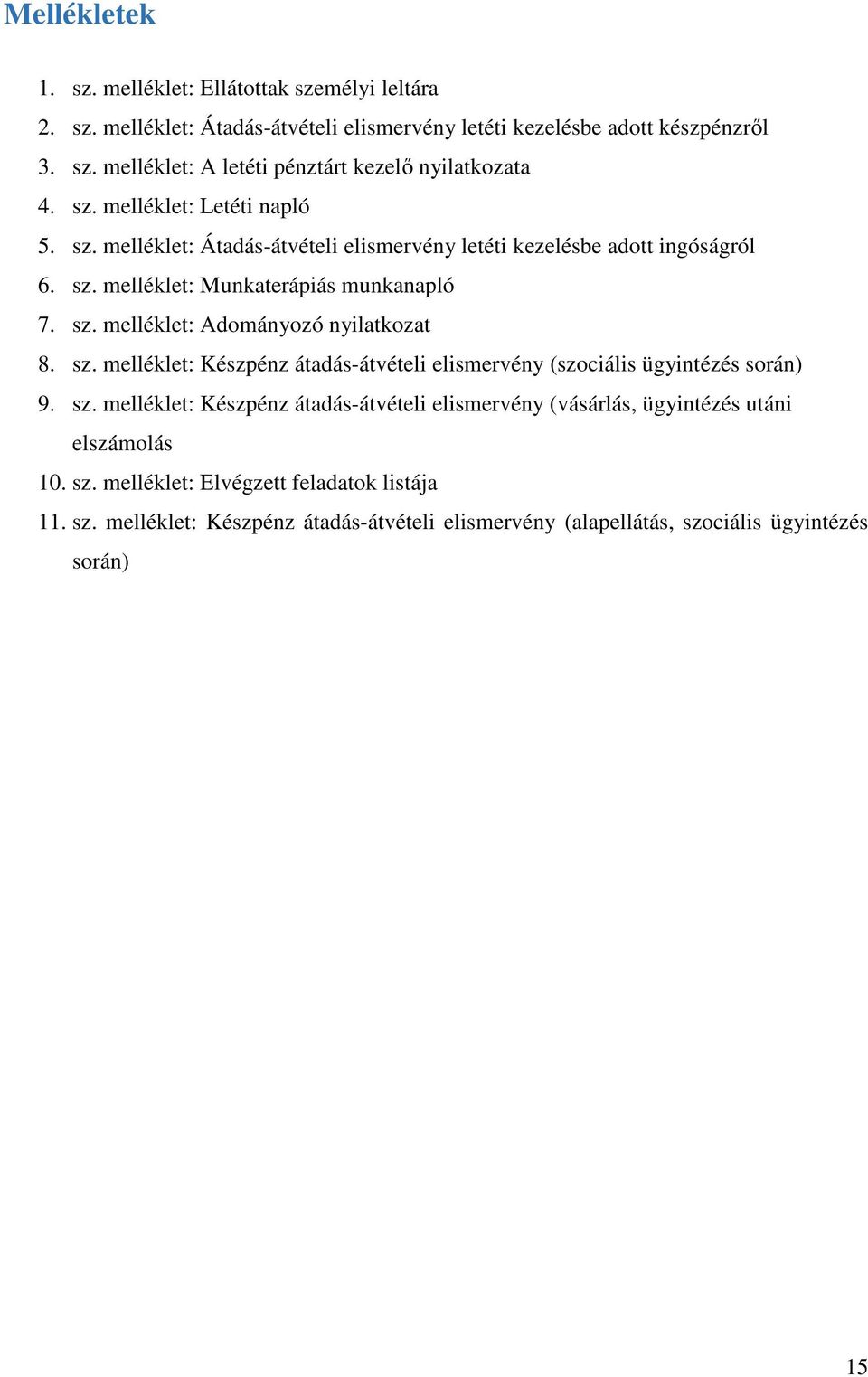 sz. melléklet: Készpénz átadás-átvételi elismervény (szociális ügyintézés során) 9. sz. melléklet: Készpénz átadás-átvételi elismervény (vásárlás, ügyintézés utáni elszámolás 10.