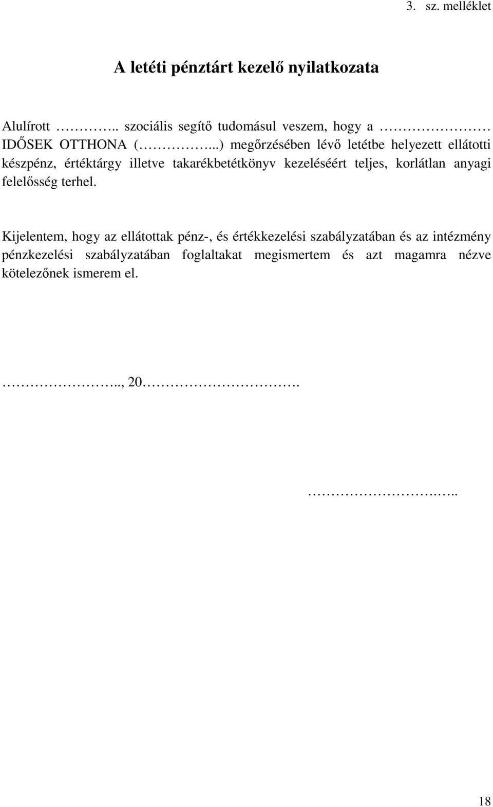 ..) megőrzésében lévő letétbe helyezett ellátotti készpénz, értéktárgy illetve takarékbetétkönyv kezeléséért teljes,