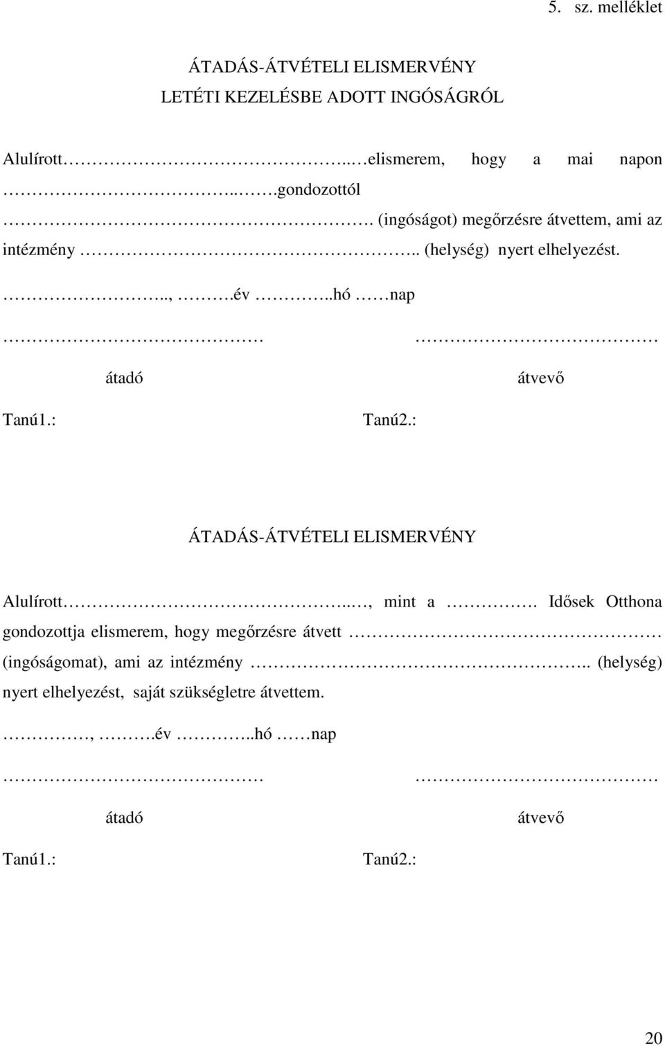 : átadó Tanú2.: átvevő ÁTADÁS-ÁTVÉTELI ELISMERVÉNY Alulírott.., mint a.