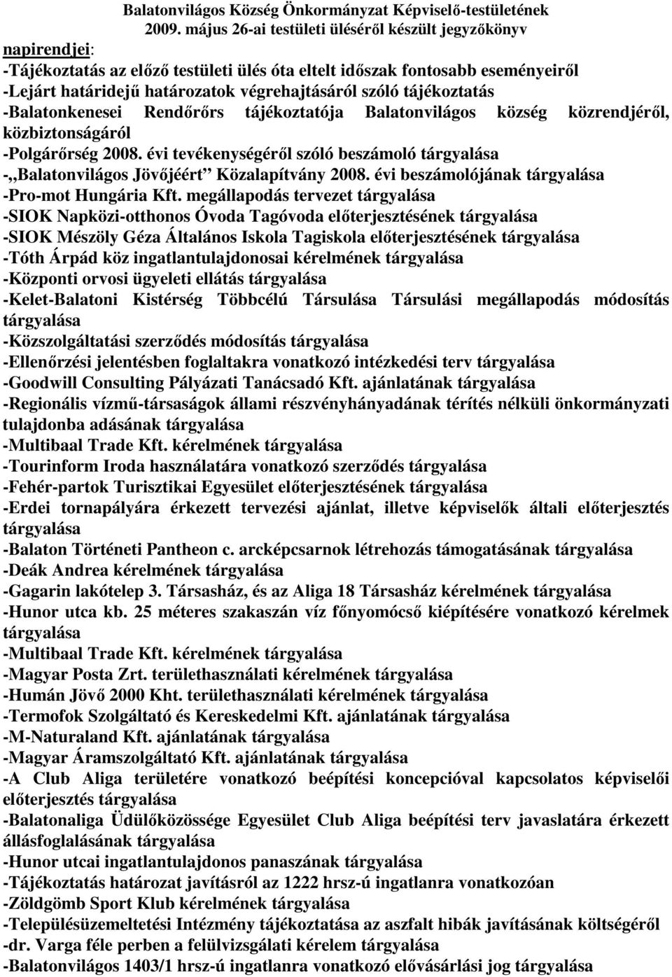 tájékoztatás -Balatonkenesei Rendırırs tájékoztatója Balatonvilágos község közrendjérıl, közbiztonságáról -Polgárırség 2008.
