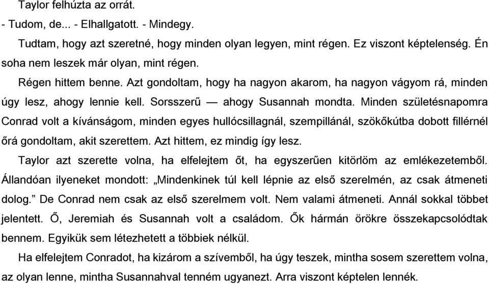 Minden születésnapomra Conrad volt a kívánságom, minden egyes hullócsillagnál, szempillánál, szökőkútba dobott fillérnél őrá gondoltam, akit szerettem. Azt hittem, ez mindig így lesz.