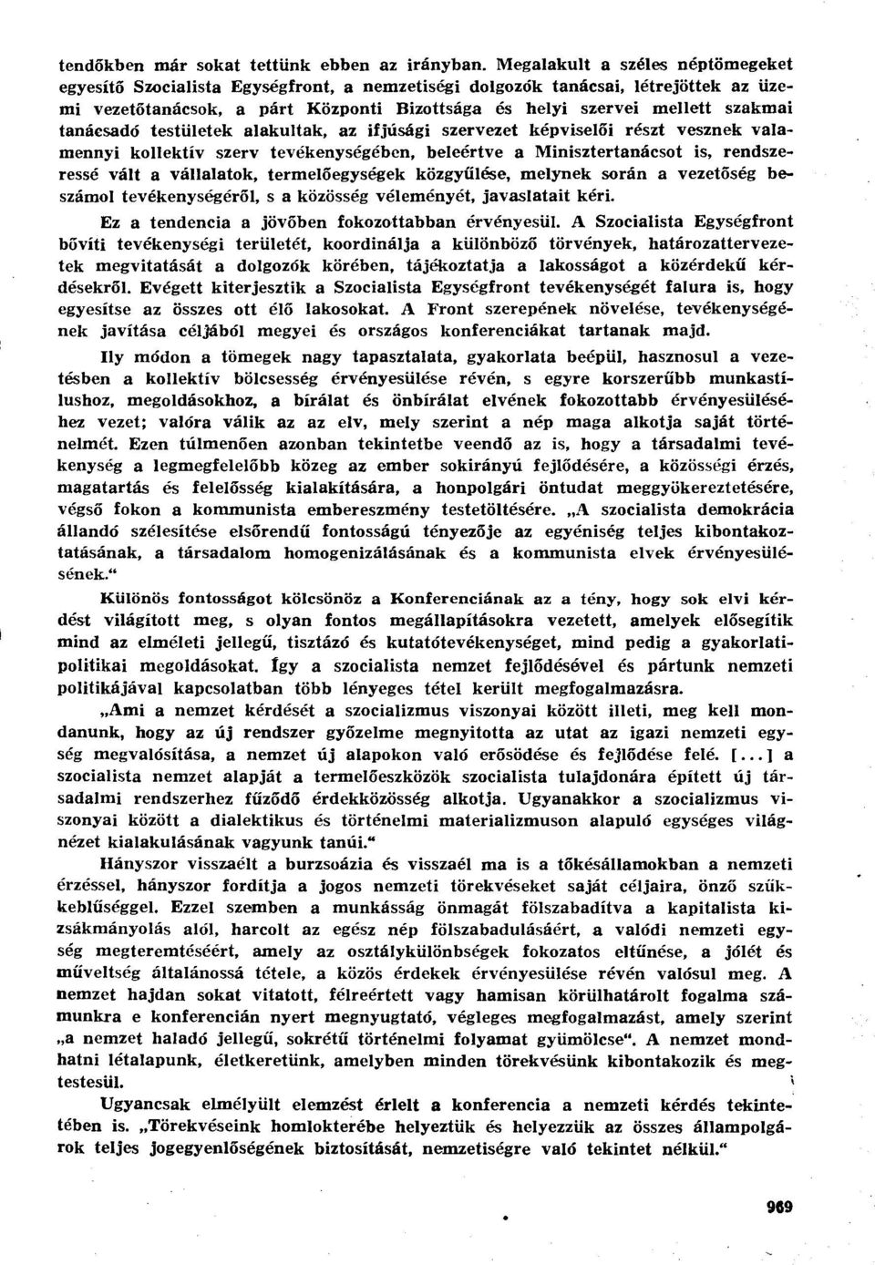 tanácsadó testületek alakultak, az ifjúsági szervezet képviselői részt vesznek valamennyi kollektív szerv tevékenységében, beleértve a Minisztertanácsot is, rendszeressé vált a vállalatok,