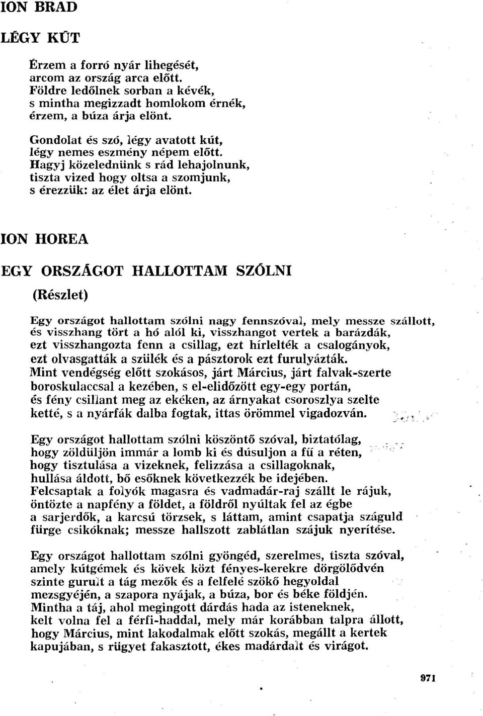 ION HOREA EGY ORSZÁGOT HALLOTTAM SZÓLNI (Részlet) Egy országot hallottam szólni nagy fennszóval, mely messze szállott, és visszhang tört a hó alól ki, visszhangot vertek a barázdák, ezt visszhangozta
