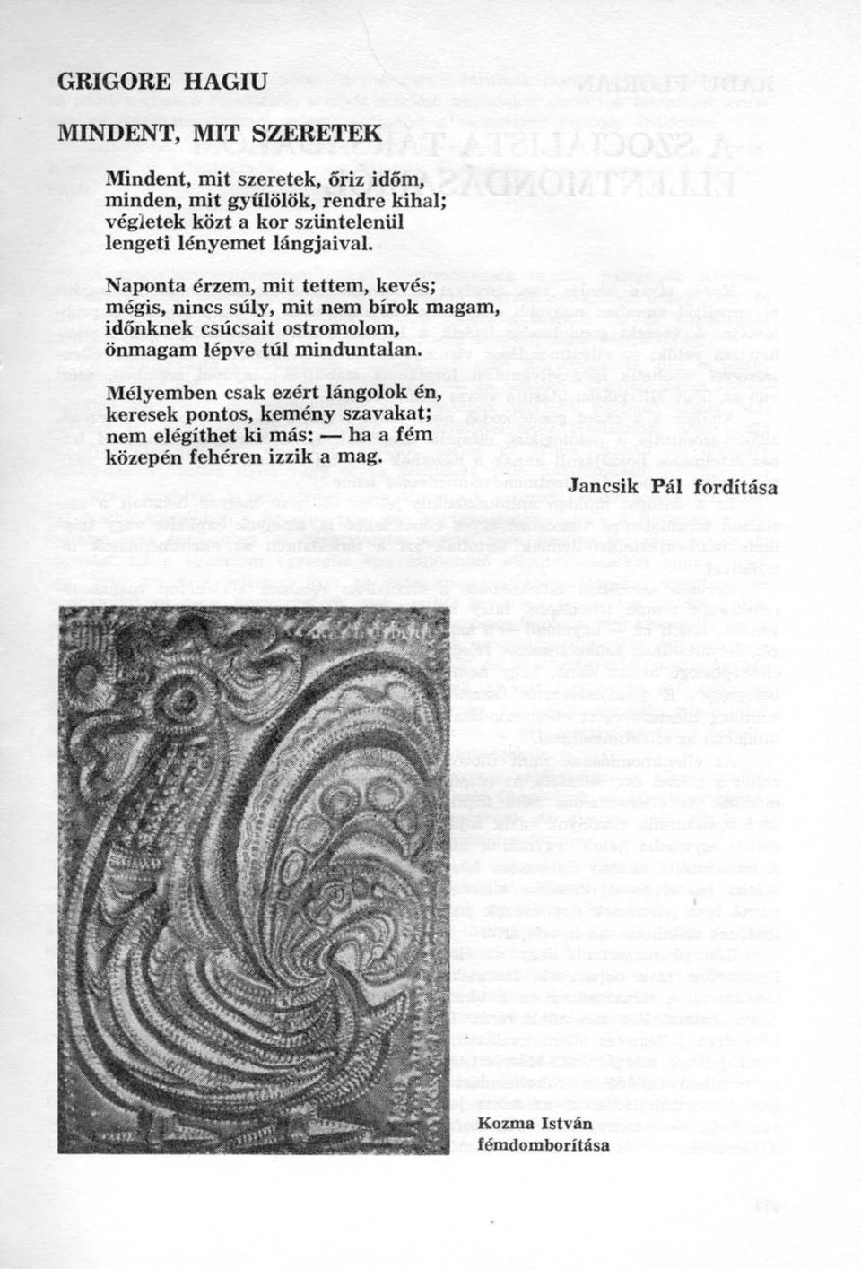 Naponta érzem, mit tettem, kevés; mégis, nincs súly, mit nem bírok magam, időnknek csúcsait ostromolom, önmagam lépve