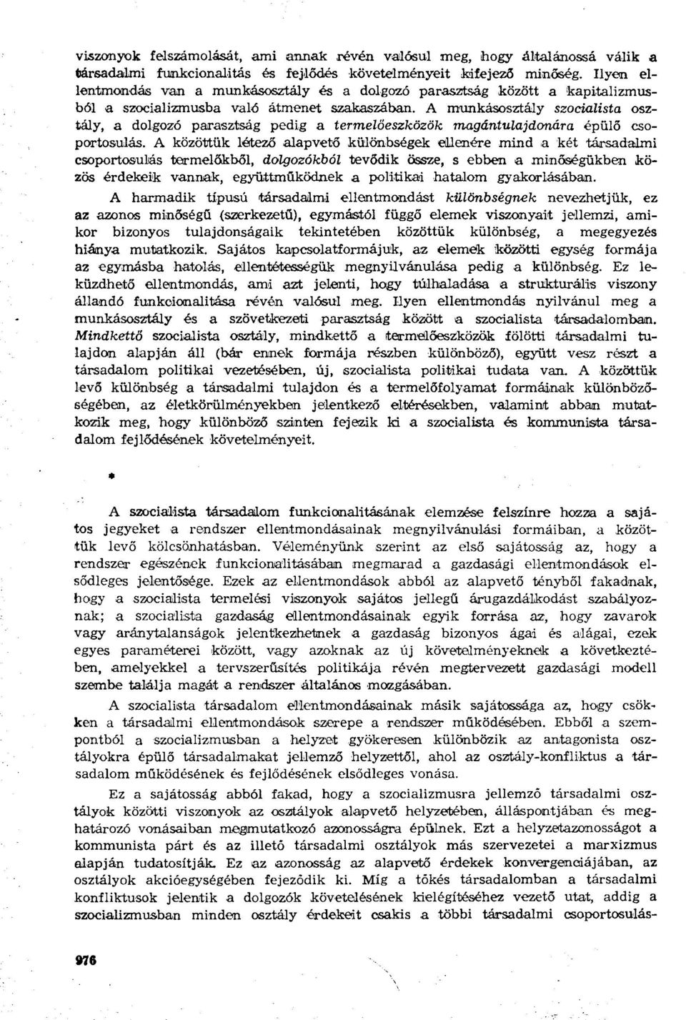 A munkásosztály szocialista osztály, a dolgozó parasztság pedig a termelőeszközök magántulajdonára épülő csoportosulás.