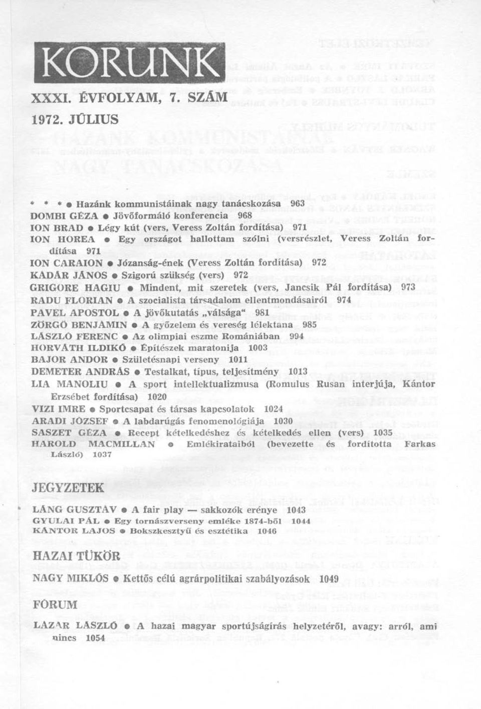 (versrészlet, Veress Zoltán fordítása 971 ION CARAION Józanság-ének (Veress Zoltán fordítása) 972 KÁDÁR JÁNOS Szigorú szükség (vers) 972 GRIGORE HAGIU Mindent, mit szeretek (vers, Jancsik Pál