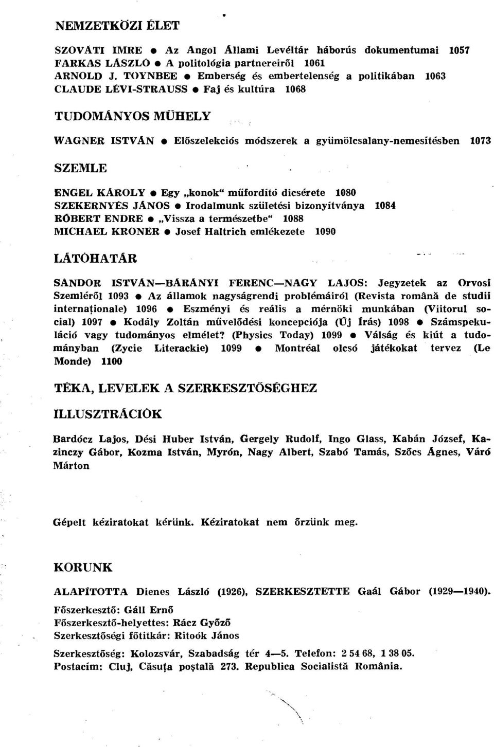 KAROLY Egy konok" műfordító dicsérete 1080 SZEKERNYÉS JÁNOS Irodalmunk születési bizonyítványa 1084 RÓBERT ENDRE Vissza a természetbe" 1088 MICHAEL KRONER Josef Haltrich emlékezete 1090 LÁTÓHATÁR