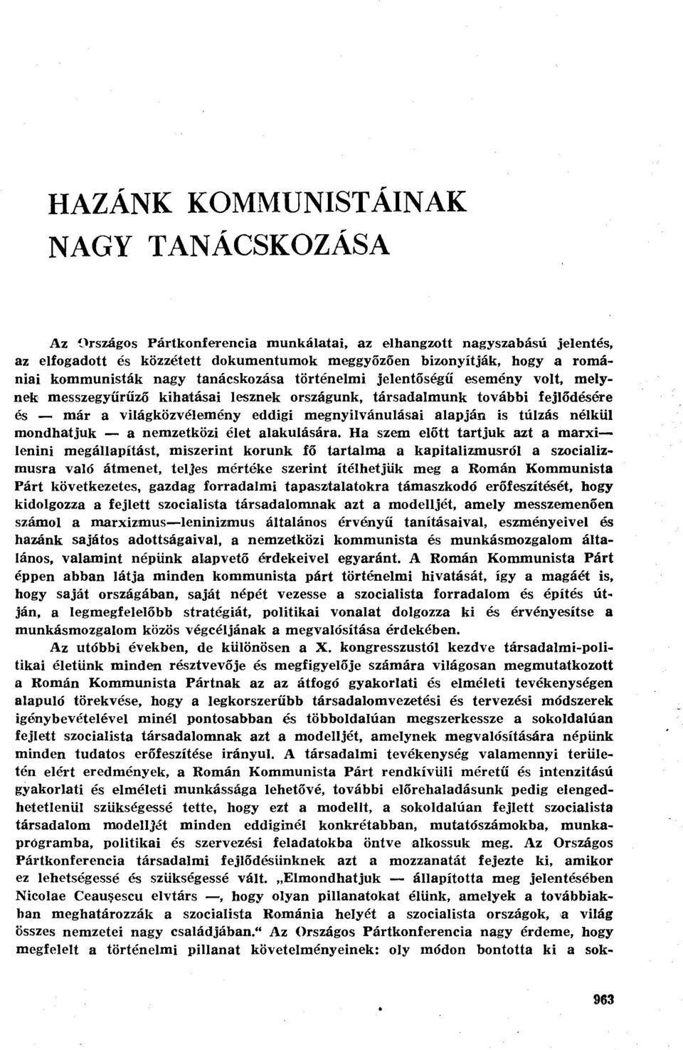 megnyilvánulásai alapján is túlzás nélkül mondhatjuk a nemzetközi élet alakulására.