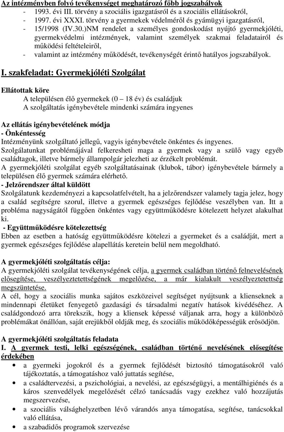 )NM rendelet a személyes gondoskodást nyújtó gyermekjóléti, gyermekvédelmi intézmények, valamint személyek szakmai feladatairól és működési feltételeiről, - valamint az intézmény működését,