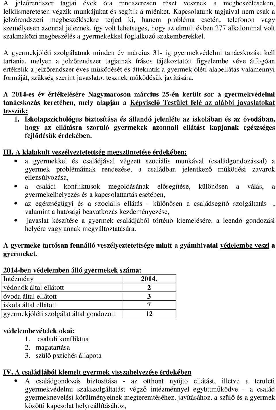 alkalommal volt szakmaközi megbeszélés a gyermekekkel foglalkozó szakemberekkel.
