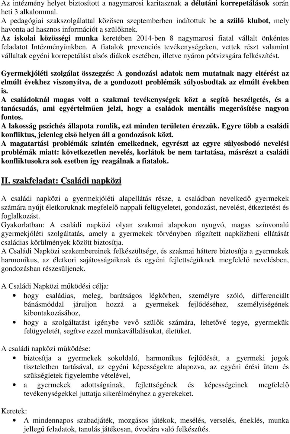 Az iskolai közösségi munka keretében 2014-ben 8 nagymarosi fiatal vállalt önkéntes feladatot Intézményünkben.