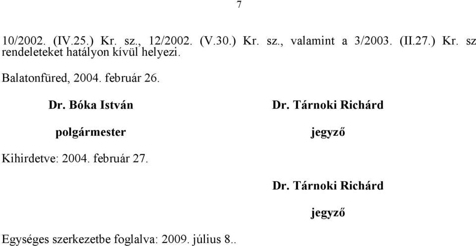 Dr. Bóka István polgármester Dr. Tárnoki Richárd jegyző Kihirdetve: 2004.