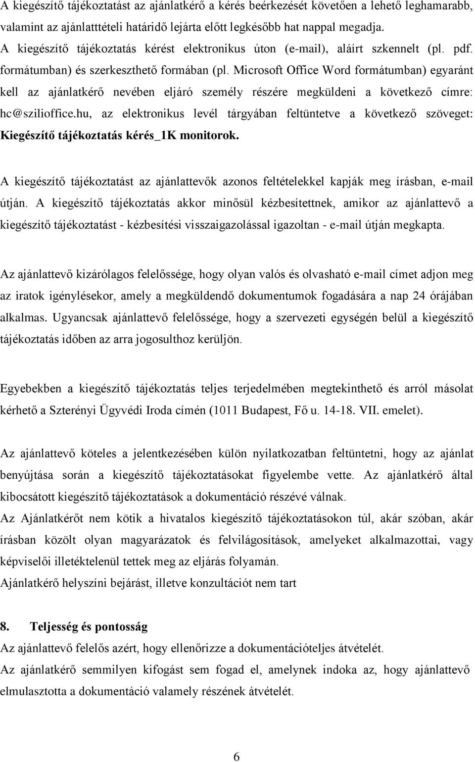 Microsoft Office Word formátumban) egyaránt kell az ajánlatkérő nevében eljáró személy részére megküldeni a következő címre: hc@szilioffice.