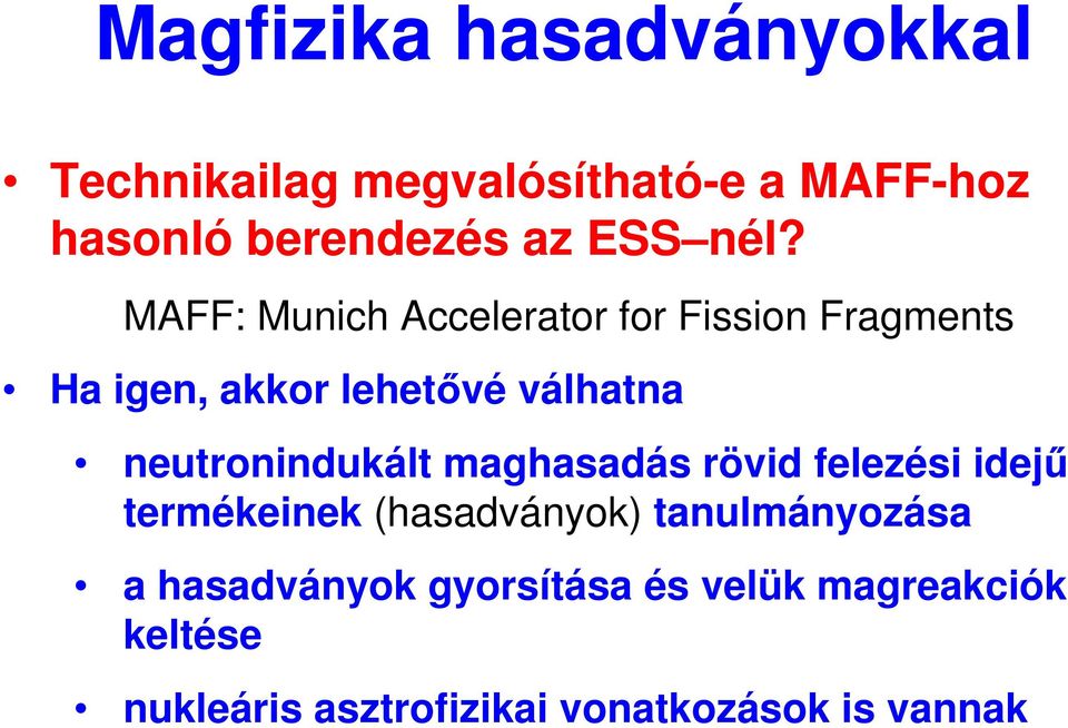 neutronindukált maghasadás rövid felezési idejő termékeinek (hasadványok) tanulmányozása a