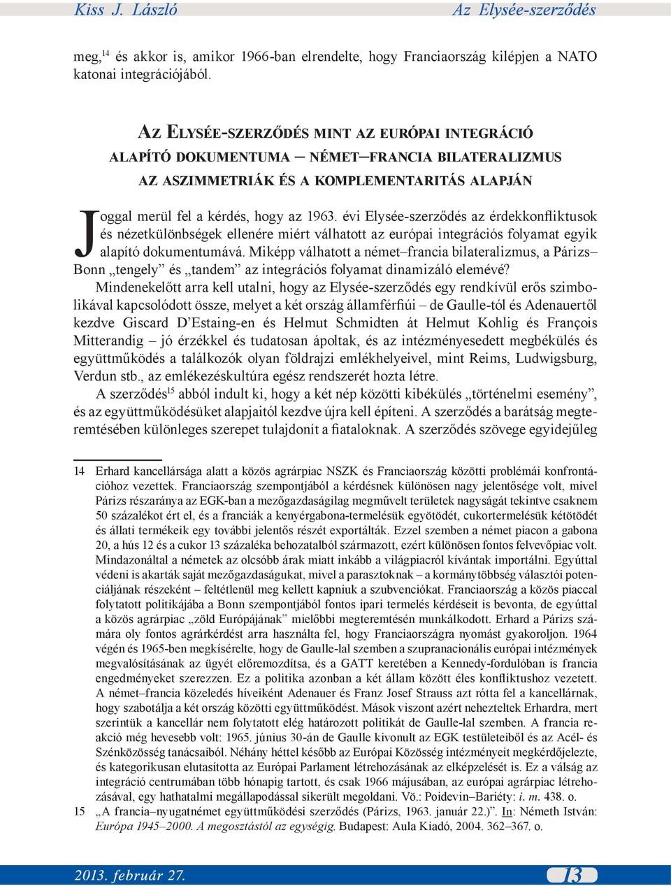 évi Elysée-szerződés az érdekkonfliktusok és nézetkülönbségek ellenére miért válhatott az európai integrációs folyamat egyik alapító dokumentumává.