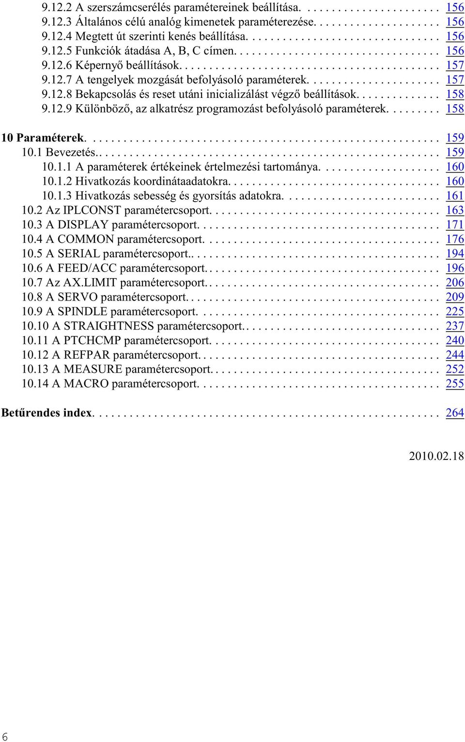 .. 158 9.12.9 Különbözõ, az alkatrész programozást befolyásoló paraméterek......... 158 10 Paraméterek.... 159 10.1 Bevezetés... 159 10.1.1 A paraméterek értékeinek értelmezési tartománya.................... 160 10.